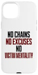 iPhone 15 Plus No Chains No Excuses No Victim Mentality Motivational Case