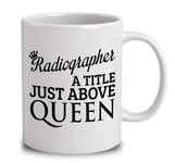 Radiographer A Title Just Above Queen White 11 Oz Coffee Mug