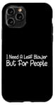 Coque pour iPhone 11 Pro I Need A Leaf Blower But For People Phrase antisociale