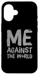 iPhone 16 Sarcastic Funny Proud People Text Quote Me Against The World Case