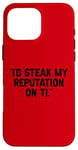 Coque pour iPhone 16 Pro Max I'd Steak My Reputation Lout It Funny Beef Carnivore Diet Pun