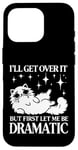 Coque pour iPhone 16 Pro I'll Get Over It, But First Let Me Be Dramatic – Funny Cat