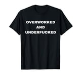 Overworked And Underfucked, Funny, Joke, Family T-Shirt