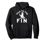 Talk to the Fin Seal Humor for Animal Lovers Pullover Hoodie