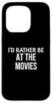 Coque pour iPhone 15 Pro Funny Movie Lover I'd Rather Be at the Movies