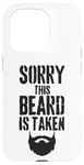 iPhone 15 Pro Sorry This Beard is Taken Funny Valentines Day for Him Case