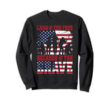 Land of the Free, Because of the Brave Sweatshirt