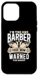 iPhone 12 Pro Max I'm The One Barber Your Mom Warned About Hairdresser Case