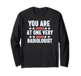 You Are You Looking at One Very Awesome Radiologist Long Sleeve T-Shirt