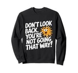 Don't Look Back Motivational Quote Forward Thinking Positive Sweatshirt