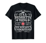 Henrietta Name Its A Henrietta Thing You Wouldn't Understand T-Shirt