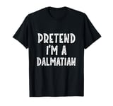 Pretend I'm A Dalmatian Costume Party Funny Halloween Dog T-Shirt