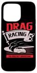 Coque pour iPhone 15 Pro Max Des courses de dragsters que vous ne comprendriez pas Car Funny Mechanic