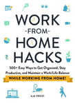 WorkfromHome Hacks  500+ Easy Ways to Get Organized, Stay Productive, and Maintain a WorkLife Balance While Working from Home!