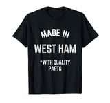 Made In West Ham Funny Slogan Born In West Ham T-Shirt