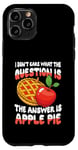 iPhone 11 Pro The Answer Is Apple Pie for a Dessert Fan Case