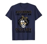 Assuming I'm Just An Old Lady Was Your First Mistake Skull T-Shirt