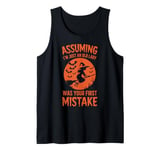 Assuming I'm Just An Old Lady Was Your First Mistake Witch Tank Top