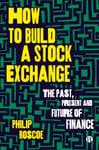 How to Build a Stock Exchange  The Past, Present and Future of Finance