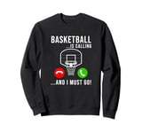 Basketball Is Calling - Basketball Funny Basketball Player Sweatshirt