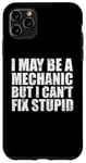 iPhone 11 Pro Max I May Be A Mechanic But I Can't Fix Stupid Sarcasm Garage Case