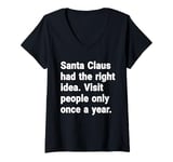 Womens Santa had the right idea. Visit people only once a year V-Neck T-Shirt