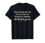 When The Days Get Hard Don't Let Them Win Motivational T-Shirt