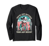 You've Just Buttered Your Last Biscuit Western Cat Cowboy Long Sleeve T-Shirt