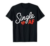 Funny Anti-Valentines Day Date Humor Single AF T-Shirt