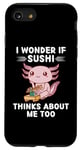 Coque pour iPhone SE (2020) / 7 / 8 Adorable kawaii Axolotl I Wonder If Sushi Thinks About Me Too