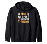 To Paint or Not to Paint Not Even a Question Paintball Zip Hoodie