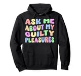 Ask Me About My Guilty Pleasures Funny Adult Humor Sarcastic Pullover Hoodie