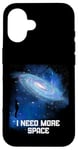 Coque pour iPhone 16 J'ai besoin d'espace Ciel nocturne Astronomie Science