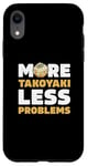 iPhone XR More Takoyaki Less Problems Octopus Balls Japanese Food Fans Case