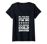 Womens No It's Not Cold Enough Cold Weather Fan Hate Hot Love Cold V-Neck T-Shirt