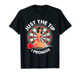 just the tip I promise Design for a dart fans T-Shirt