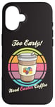 Coque pour iPhone 16 Oeufs de Pâques rétro Too Early Need Coffee to Go Tasse à caféine