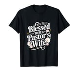 Blessed To Be A Pastor's Wife - Pastor Gift T-Shirt