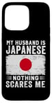 iPhone 15 Pro Max My Husband Is Japanese Nothing Scares Me Wife Case