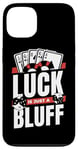 iPhone 13 Luck Is Just A Bluff Texas Holdem Poker Hands Player Poker Case