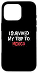 iPhone 16 Pro I Survived My Trip To MEXICO T-Shirt Simple City MEXICO Case