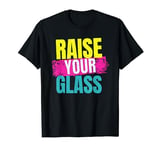 Raise Your Glass T-Shirt