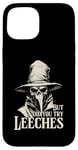 iPhone 15 Plague Doctor But Did You Try Leeches Case