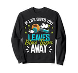 If Life Gives You Leaves Autumn Leaf Blower Sweatshirt