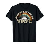 Vinyl Record Player retro Quote Sounds Better On Vinyl T-Shirt