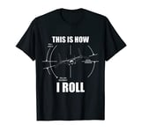 This Is How I Roll V-22 Osprey Pilot Flying V22 Osprey T-Shirt