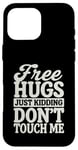 Coque pour iPhone 16 Pro Max Free Hugs Just Kidding Don't Touch Me T-shirt graphique sarcastique