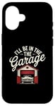 Coque pour iPhone 16 I'll Be In The Garage Style Vintage Mechanic Dad Humour