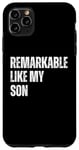 Coque pour iPhone 11 Pro Max Remarkable Like My Son Drôle Fête des Pères Fête des Mères