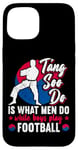 Coque pour iPhone 15 It Is What Men Do While Boys Play Football Funny Tang Soo Do